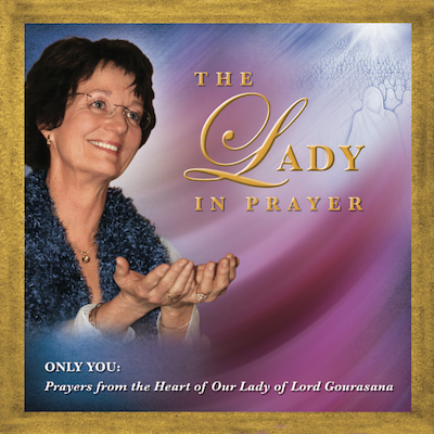 The Lady: Only You - Prayers from the Heart of Our Lady of Lord Gourasana